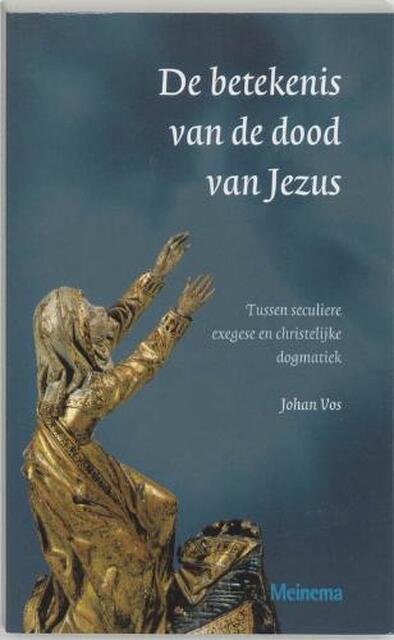 De betekenis van de dood van Jezus - J.S. Vos De betekenis van de dood van Jezus - J.S. Vos