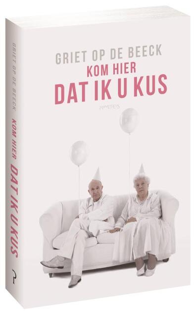 Kom hier dat ik u kus - Griet Op De Beeck Kom hier dat ik u kus - Griet Op De Beeck