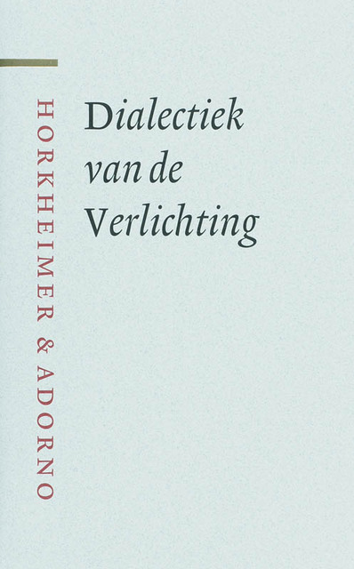 Dialectiek van de Verlichting - M. Horkheimer, Th.W. Adorno Dialectiek van de Verlichting - M. Horkheimer, Th.W. Adorno