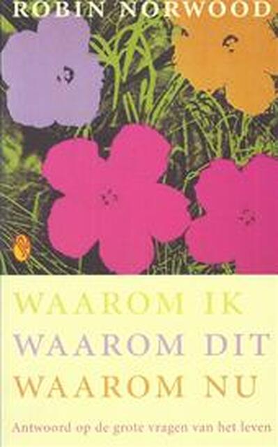 Waarom ik, waarom dit, waarom nu - Robin Norwood, Annelies Hazenberg Waarom ik, waarom dit, waarom nu - Robin Norwood, Annelies Hazenberg