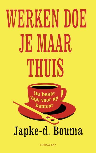 Werken doe je maar thuis - Japke-D. Bouma Werken doe je maar thuis - Japke-D. Bouma