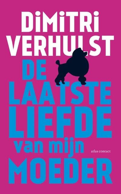 De laatste liefde van mijn moeder - Dimitri Verhulst De laatste liefde van mijn moeder - Dimitri Verhulst