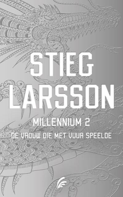 De vrouw die met vuur speelde - Millennium 2 - Stieg Larsson De vrouw die met vuur speelde - Millennium 2 - Stieg Larsson