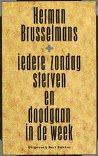 Iedere zondag sterven en doodgaan in de week - Herman Brusselmans Iedere zondag sterven en doodgaan in de week - Herman Brusselmans