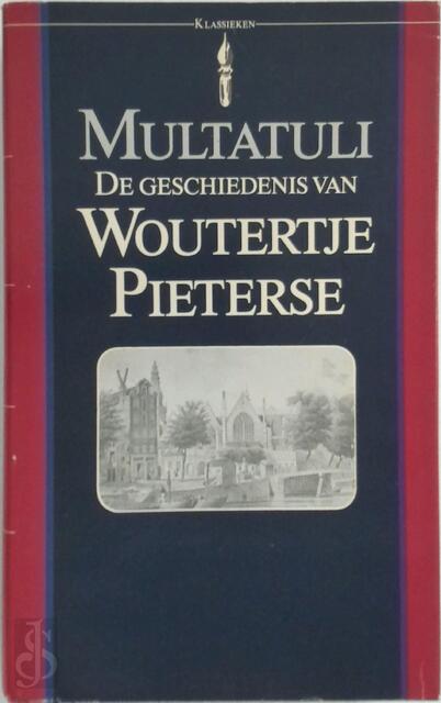 De geschiedenis van Woutertje Pieterse - Multatuli De geschiedenis van Woutertje Pieterse - Multatuli
