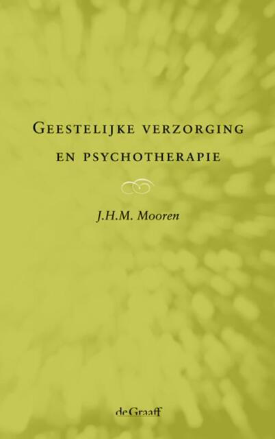 Geestelijke verzorging en Psychotherapie - J.H.M. Mooren Geestelijke verzorging en Psychotherapie - J.H.M. Mooren