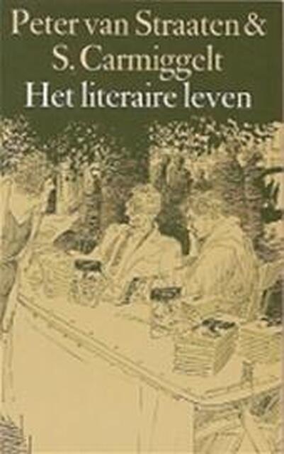Het literaire leven - P. van Straaten, S. Carmiggelt Het literaire leven - P. van Straaten, S. Carmiggelt