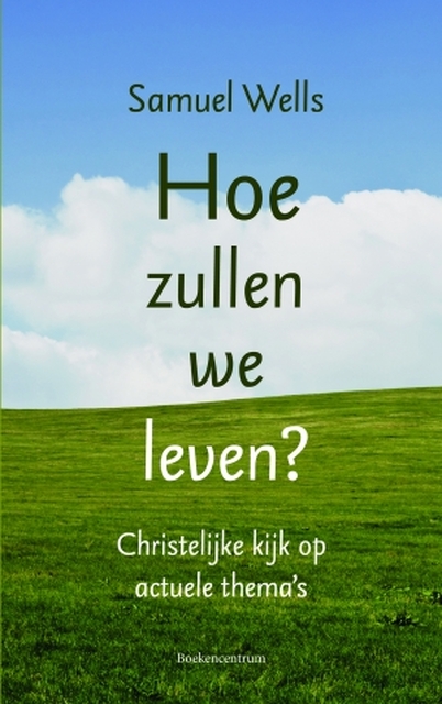 Hoe zullen we dan leven? - Samuel Wells Hoe zullen we dan leven? - Samuel Wells
