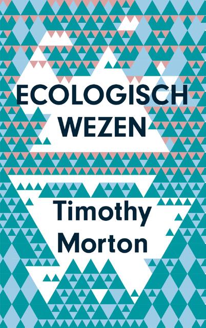 Ecologisch wezen - Timothy Morton Ecologisch wezen - Timothy Morton
