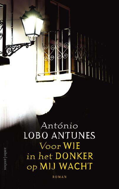Voor wie in het donker op mij wacht - António Lobo Antunes Voor wie in het donker op mij wacht - António Lobo Antunes
