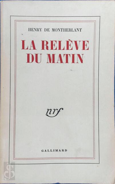 La relève du matin - Henry de Montherlant La relève du matin - Henry de Montherlant