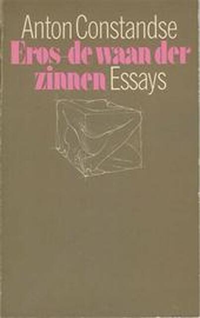 Eros de waan der zinnen - Anton Constandse Eros de waan der zinnen - Anton Constandse