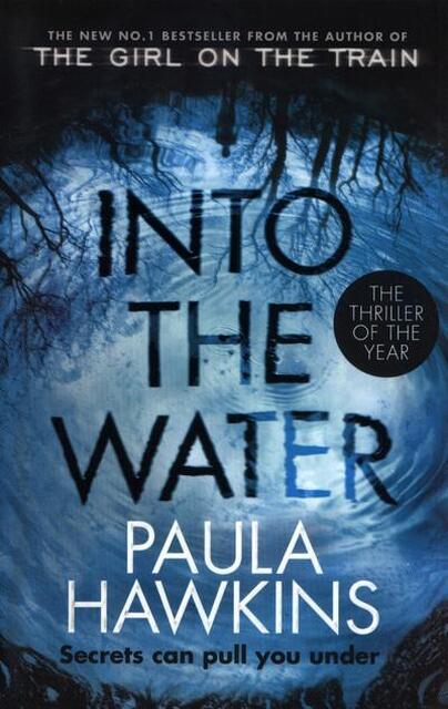 Into the Water - Paula Hawkins Into the Water - Paula Hawkins