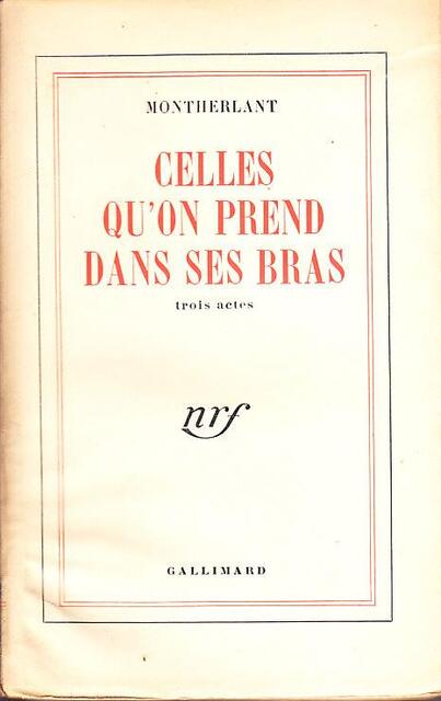 Celles qu'on prend dans ses bras - Henry de Montherlant Celles qu'on prend dans ses bras - Henry de Montherlant