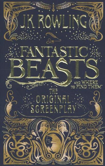 Fantastic Beasts and Where to Find Them - J K Rowling Fantastic Beasts and Where to Find Them - J K Rowling