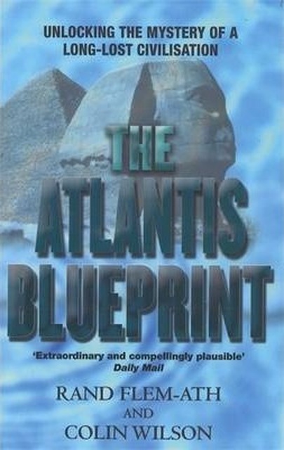The Atlantis Blueprint - Rand Flem-Ath, Colin Wilson The Atlantis Blueprint - Rand Flem-Ath, Colin Wilson