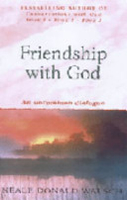 Friendship with God - Neale Donald Walsch Friendship with God - Neale Donald Walsch