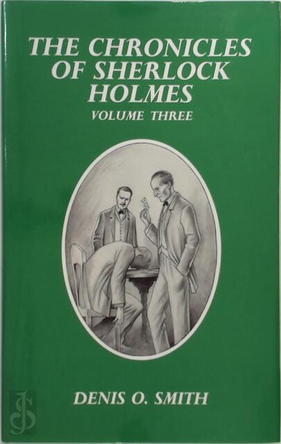 The Chronicle of Sherlock Holmes - Denis O. Smith The Chronicle of Sherlock Holmes - Denis O. Smith