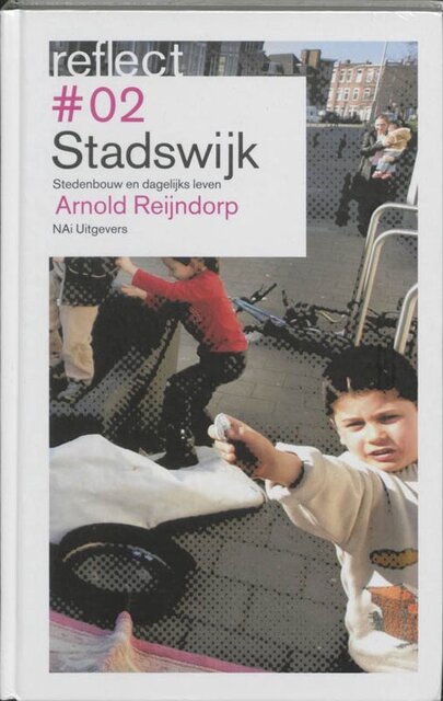 Reflect #2 Stadswijk / Stedenbouw en dagelijks leven - Arnold Reijndorp Reflect #2 Stadswijk / Stedenbouw en dagelijks leven - Arnold Reijndorp
