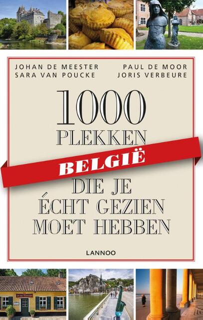 1000 plekken die je écht gezien moet hebben - België - Johan De Meester, Santina De Meester, Paul De Moor, Thijs Demeulemeesters, Sara Van Poucke, Joris Verbeure 1000 plekken die je écht gezien moet hebben - België - Johan De Meester, Santina De Meester, Paul De Moor, Thijs Demeulemeesters, Sara Van Poucke, Joris Verbeure