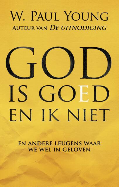 God is goed en ik niet - William Paul Young God is goed en ik niet - William Paul Young