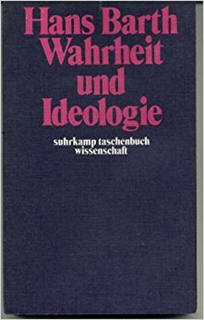 Wahrheit und Ideologie - Hans Barth Wahrheit und Ideologie - Hans Barth