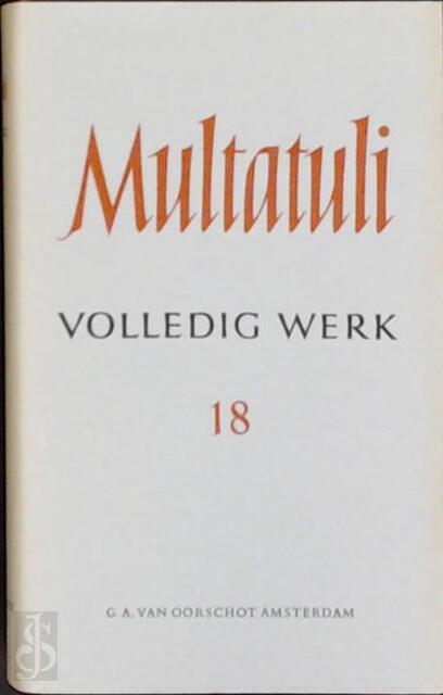 Volledig Werk (deel 18) - Multatuli Volledig Werk (deel 18) - Multatuli