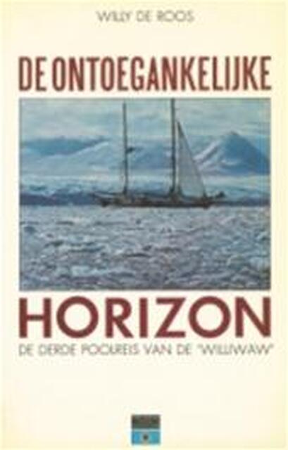 De ontoegankelijke horizon - Willy de Roos, Joke van Zijl De ontoegankelijke horizon - Willy de Roos, Joke van Zijl
