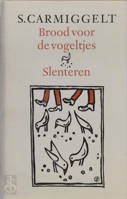 Brood voor de vogeltjes & Slenteren - Simon Carmiggelt, S. Carmiggelt Brood voor de vogeltjes & Slenteren - Simon Carmiggelt, S. Carmiggelt