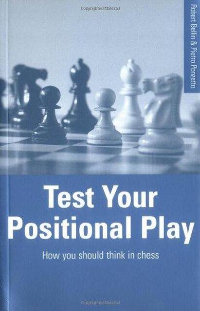 Test Your Positional Play - Robert Bellin, Pietro Ponzetto Test Your Positional Play - Robert Bellin, Pietro Ponzetto