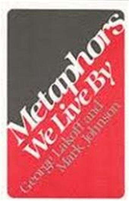 Metaphors we live by - George Lakoff, Mark Johnson Metaphors we live by - George Lakoff, Mark Johnson
