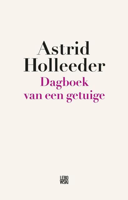 Dagboek van een getuige - Astrid Holleeder Dagboek van een getuige - Astrid Holleeder