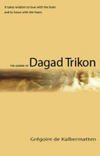 The Legend of Dagad Trikon - Grégoire de Kalbermatten The Legend of Dagad Trikon - Grégoire de Kalbermatten