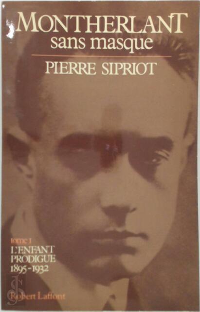 Montherlant sans masque - Pierre Sipriot Montherlant sans masque - Pierre Sipriot