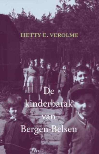 De kinderbarak van Bergen- Belsen - Hetty E. Verolme De kinderbarak van Bergen- Belsen - Hetty E. Verolme