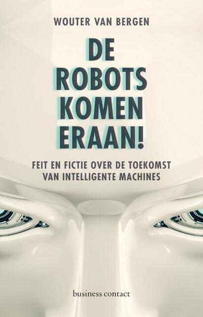 De robots komen eraan! - Wouter van Bergen De robots komen eraan! - Wouter van Bergen