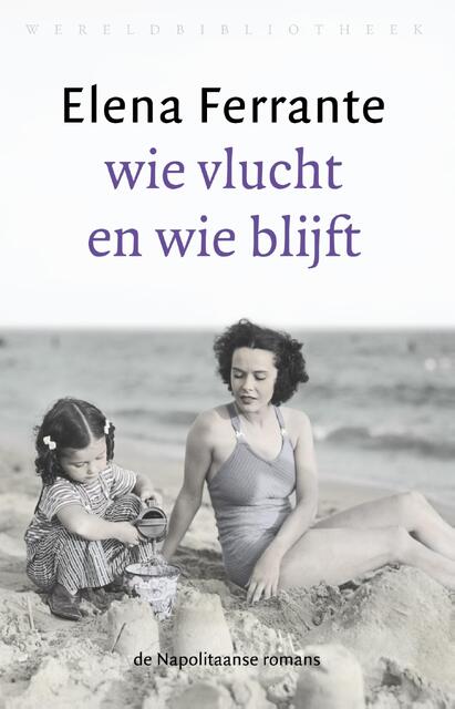 Wie vlucht en wie blijft - Elena Ferrante Wie vlucht en wie blijft - Elena Ferrante