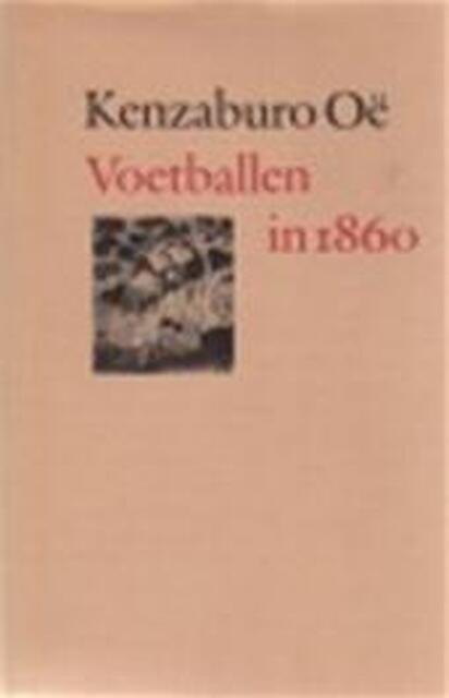 Voetballen in 1860 - Kenzaburō Ōe Voetballen in 1860 - Kenzaburō Ōe