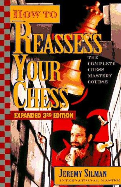 How to reassess your chess - Jeremy Silman How to reassess your chess - Jeremy Silman
