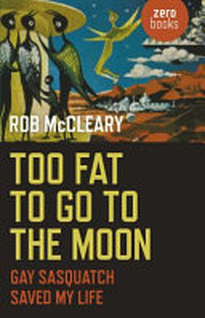 Too Fat to Go to the Moon - Rob McCleary Too Fat to Go to the Moon - Rob McCleary