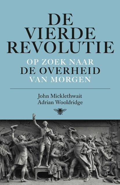 De vierde revolutie - John Micklethwait, Adrian Wooldridge De vierde revolutie - John Micklethwait, Adrian Wooldridge