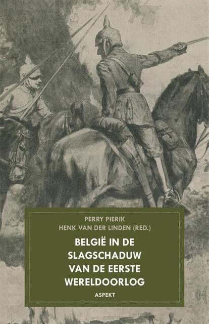 Belgie in de slagschaduw van de Eerste Wereldoorlog - Henk van der Linden, Perry Pierik Belgie in de slagschaduw van de Eerste Wereldoorlog - Henk van der Linden, Perry Pierik