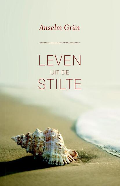 Leven uit de stilte - Anselm Grün Leven uit de stilte - Anselm Grün