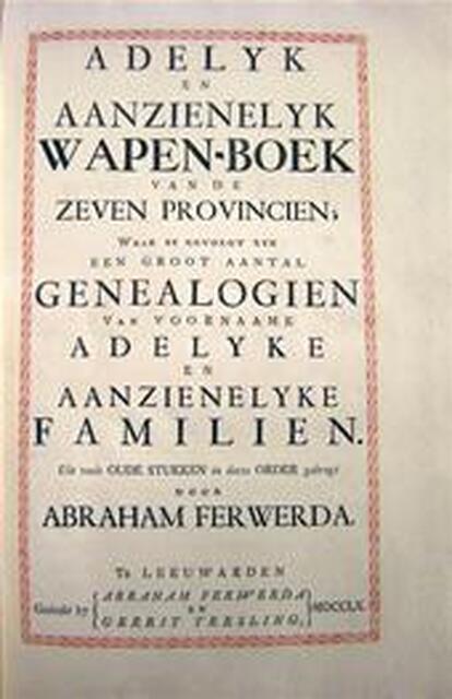 Adelyk en aanzienelyk Wapen-Boek van de Zeven Provincien; - Abraham Ferwerda Adelyk en aanzienelyk Wapen-Boek van de Zeven Provincien; - Abraham Ferwerda