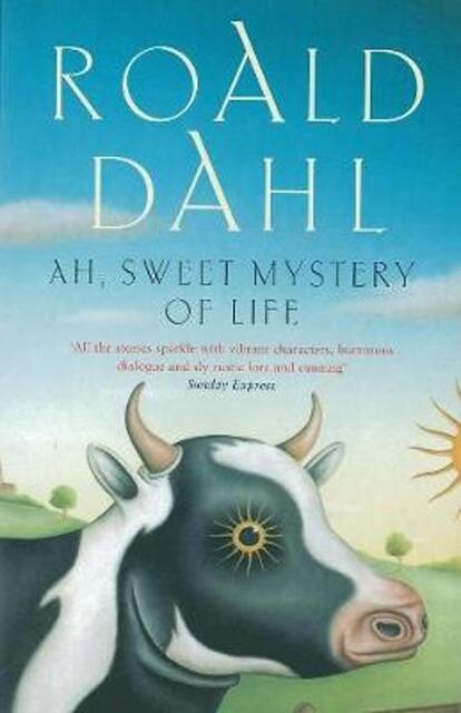 Ah, sweet mystery of life - Roald Dahl Ah, sweet mystery of life - Roald Dahl