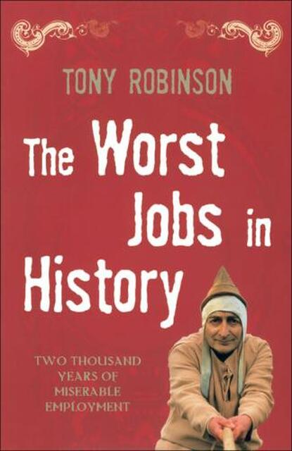 The Worst Jobs in History - Tony Robinson The Worst Jobs in History - Tony Robinson