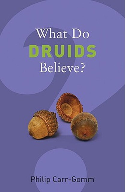 What Do Druids Believe? - Philip Carr-Gomm What Do Druids Believe? - Philip Carr-Gomm