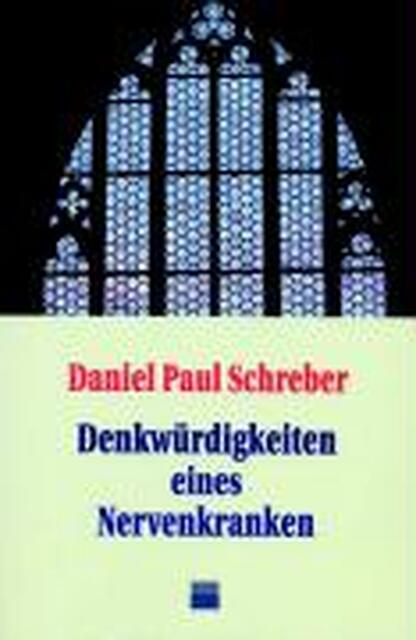 Denkwürdigkeiten eines Nervenkranken - Daniel Paul Schreber Denkwürdigkeiten eines Nervenkranken - Daniel Paul Schreber