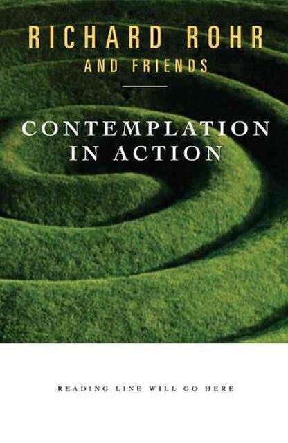 Contemplation in Action - Richard Rohr Contemplation in Action - Richard Rohr
