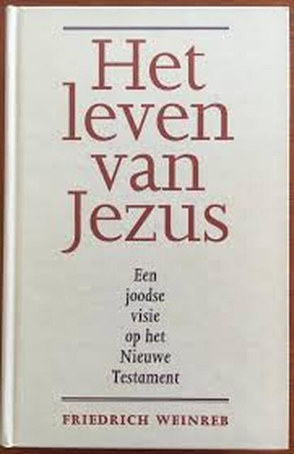Het leven van Jezus - Friedrich Weinreb, Henk Duerink Het leven van Jezus - Friedrich Weinreb, Henk Duerink